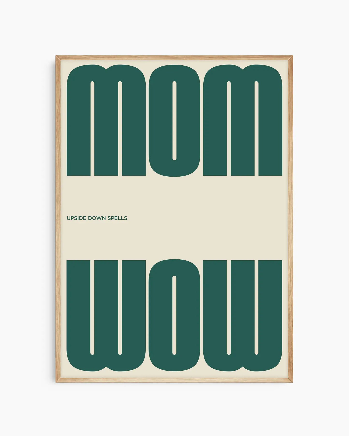 Poster with the green text 'MOM upside down spells WOW' in a minimalistic design on a beige background, framed in an oak wooden frame.