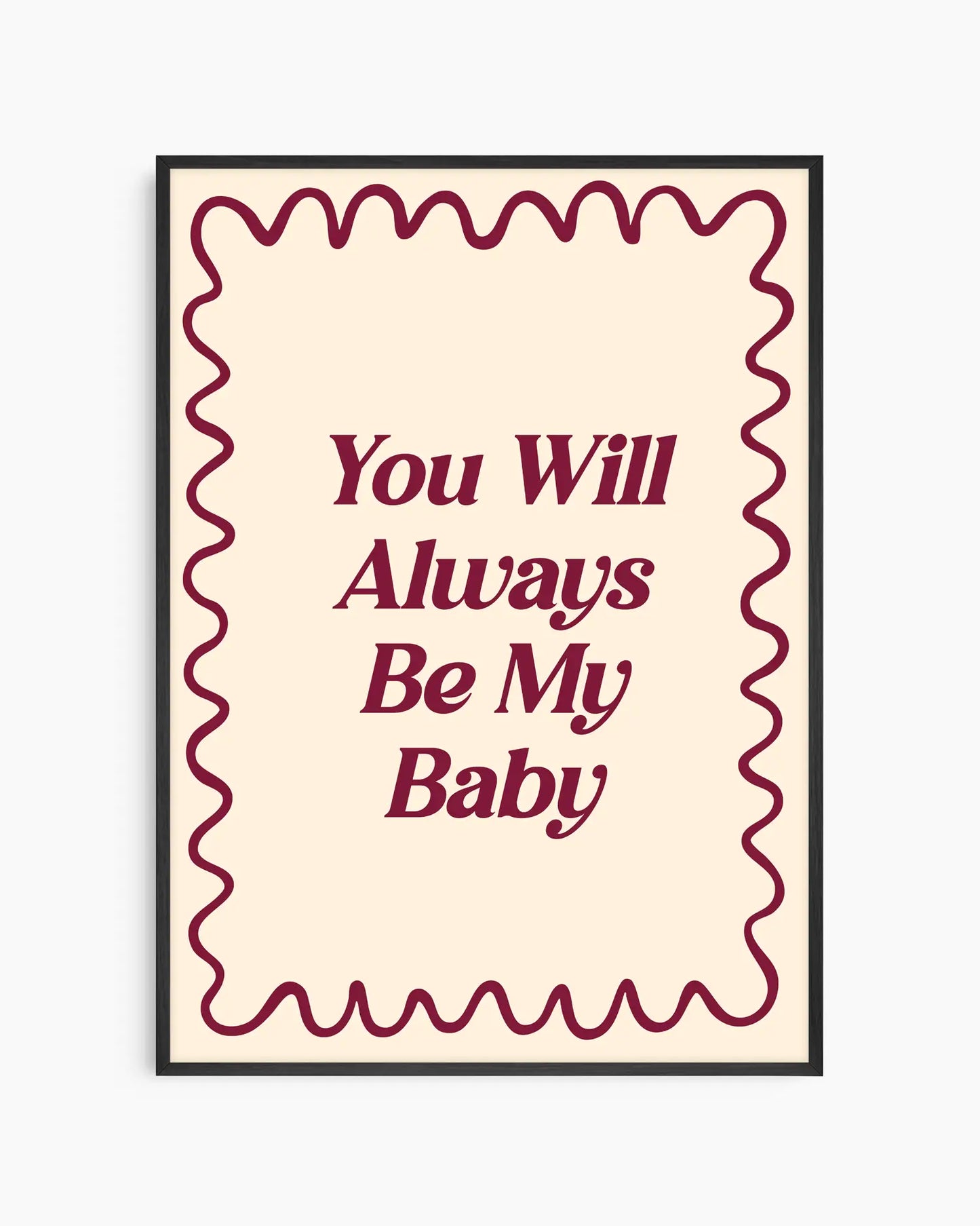 Nursery poster with 'You Will Always Be My Baby' text on a beige background. Black frame.