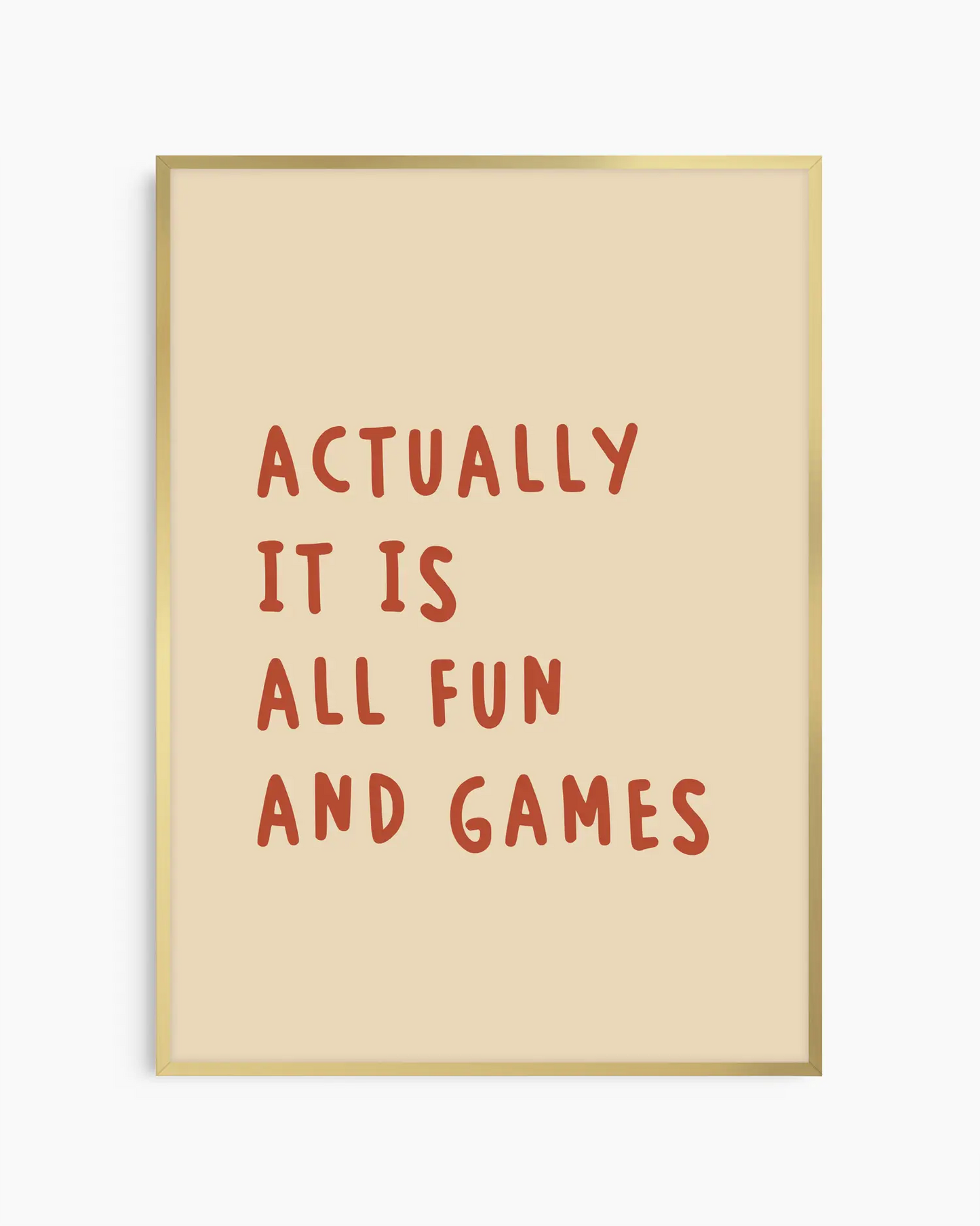 Beige nursery poster with the text 'Actually it is all fun and games'  framed in a golden frame