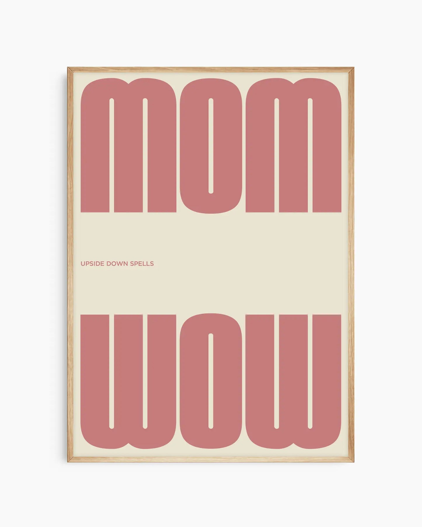 Poster with the pink text 'MOM upside down spells WOW' in a minimalistic design on a beige background, framed in an oak wooden frame. 