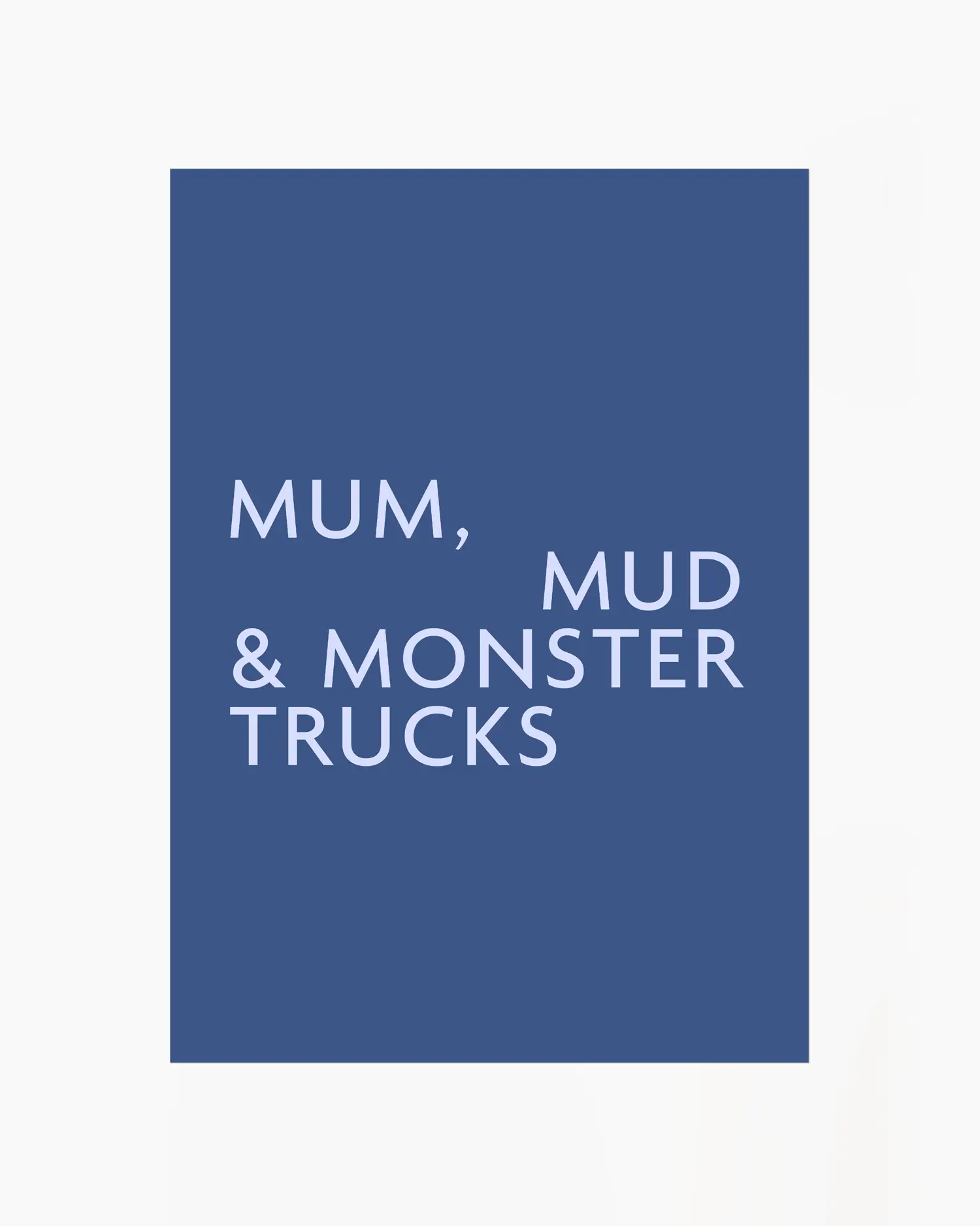 Poster with light blue text 'MUM, MUD & MONSTER TRUCKS' on a dark blue background.