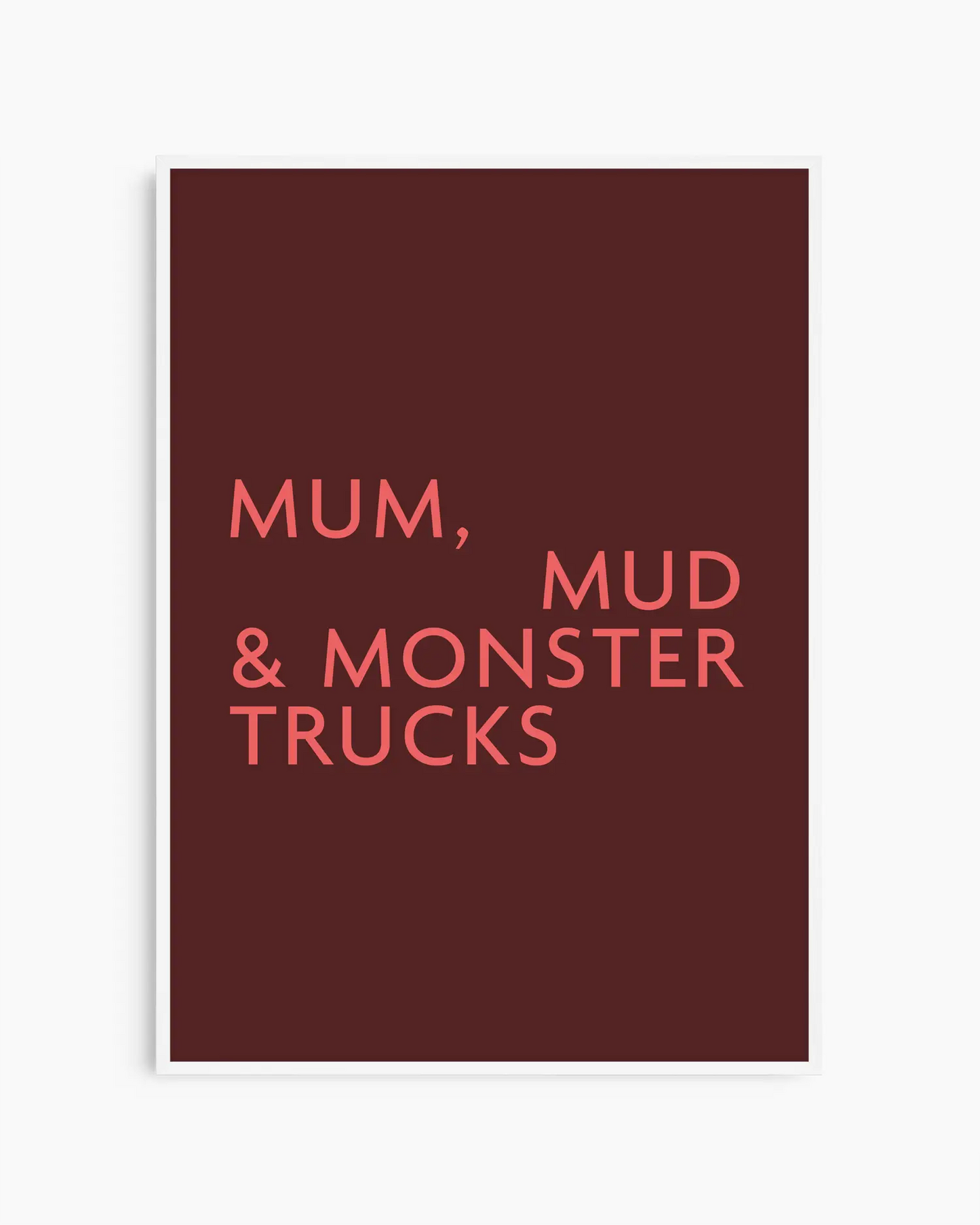 Poster with red text 'MUM, MUD & MONSTER TRUCKS' on a burgundy background in a white wooden frame.