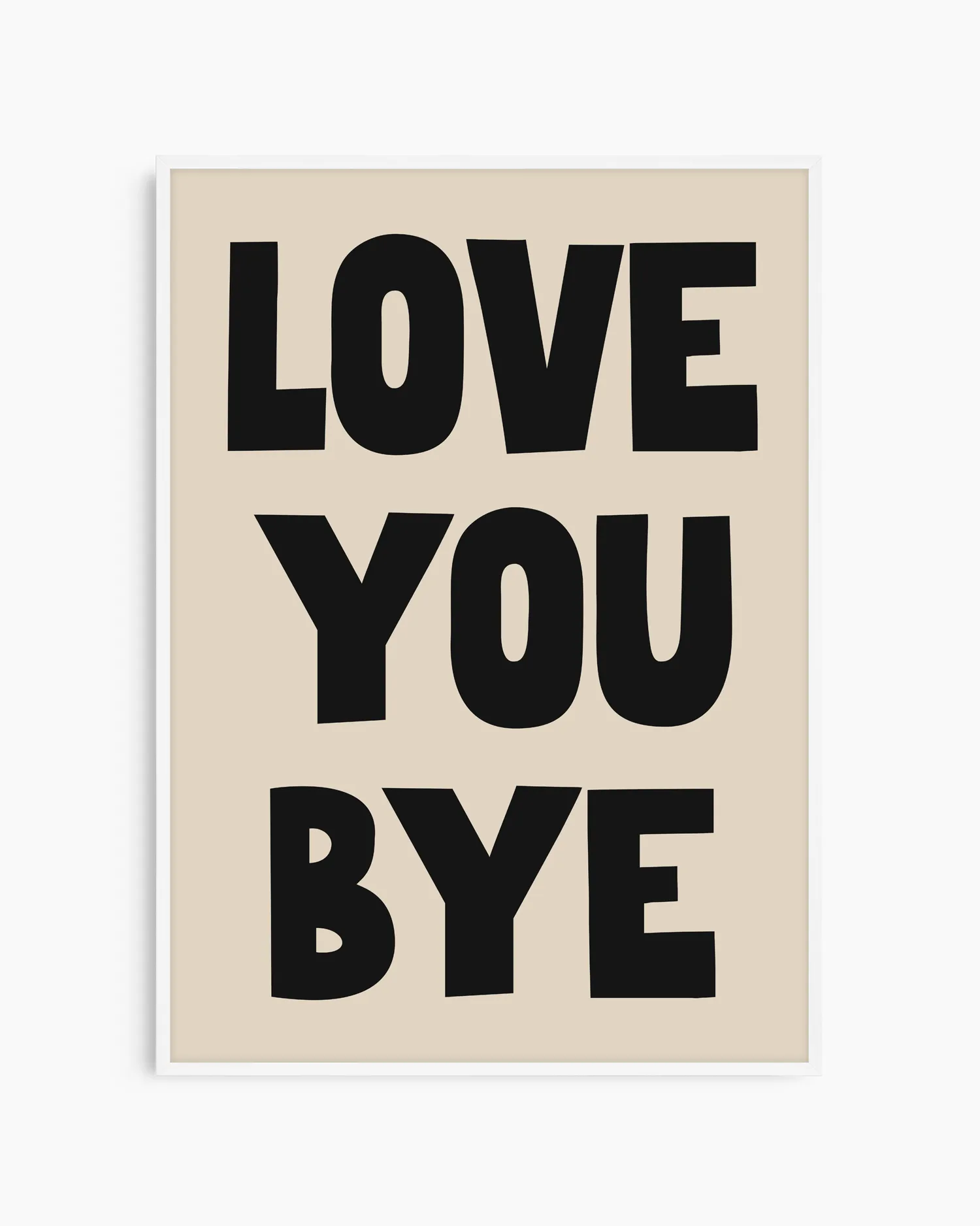 Nursery artwork with 'LOVE YOU BYE' text on a beige background, framed in a white wood frame.