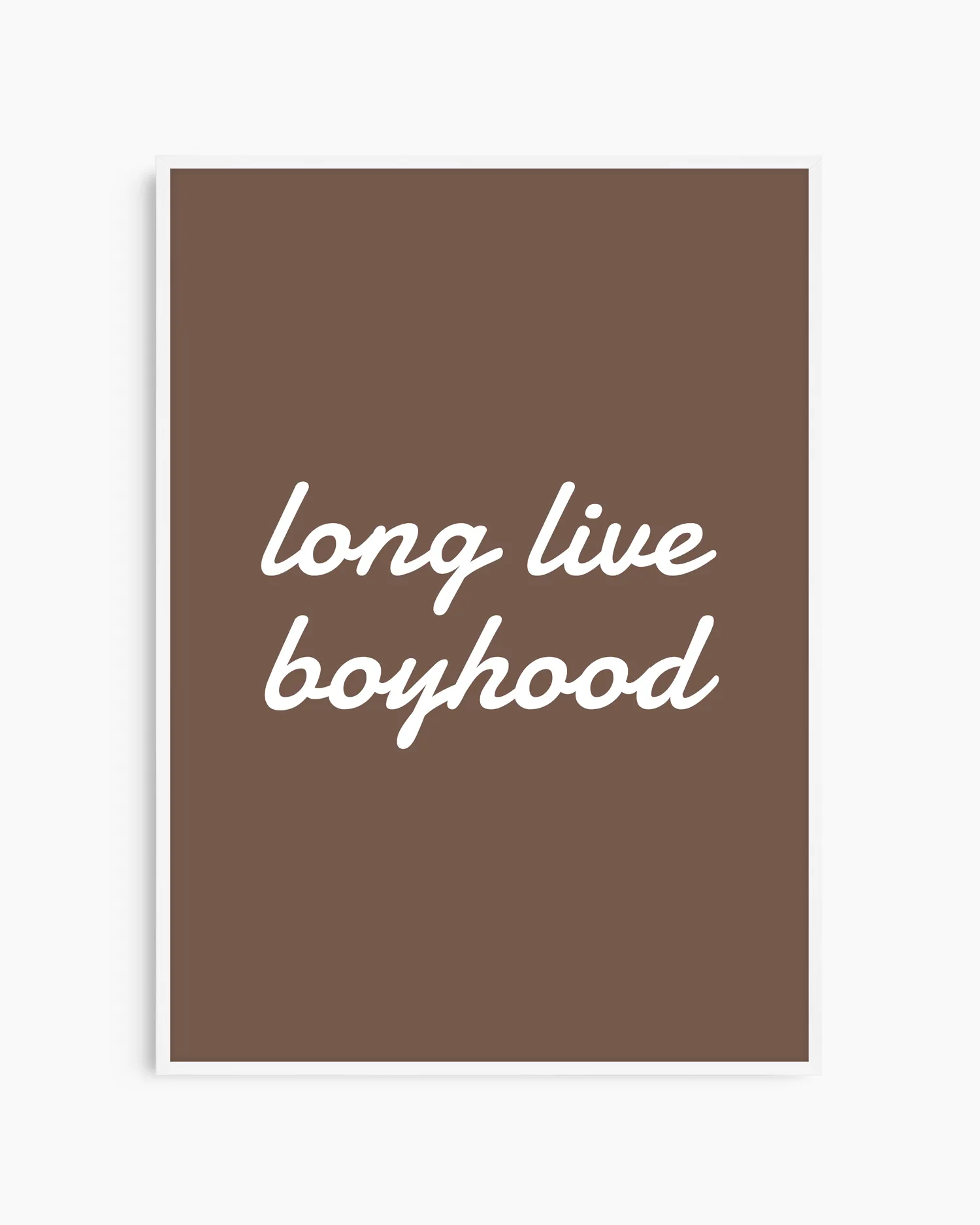 Brown poster with white text 'long live boyhood' on a white background