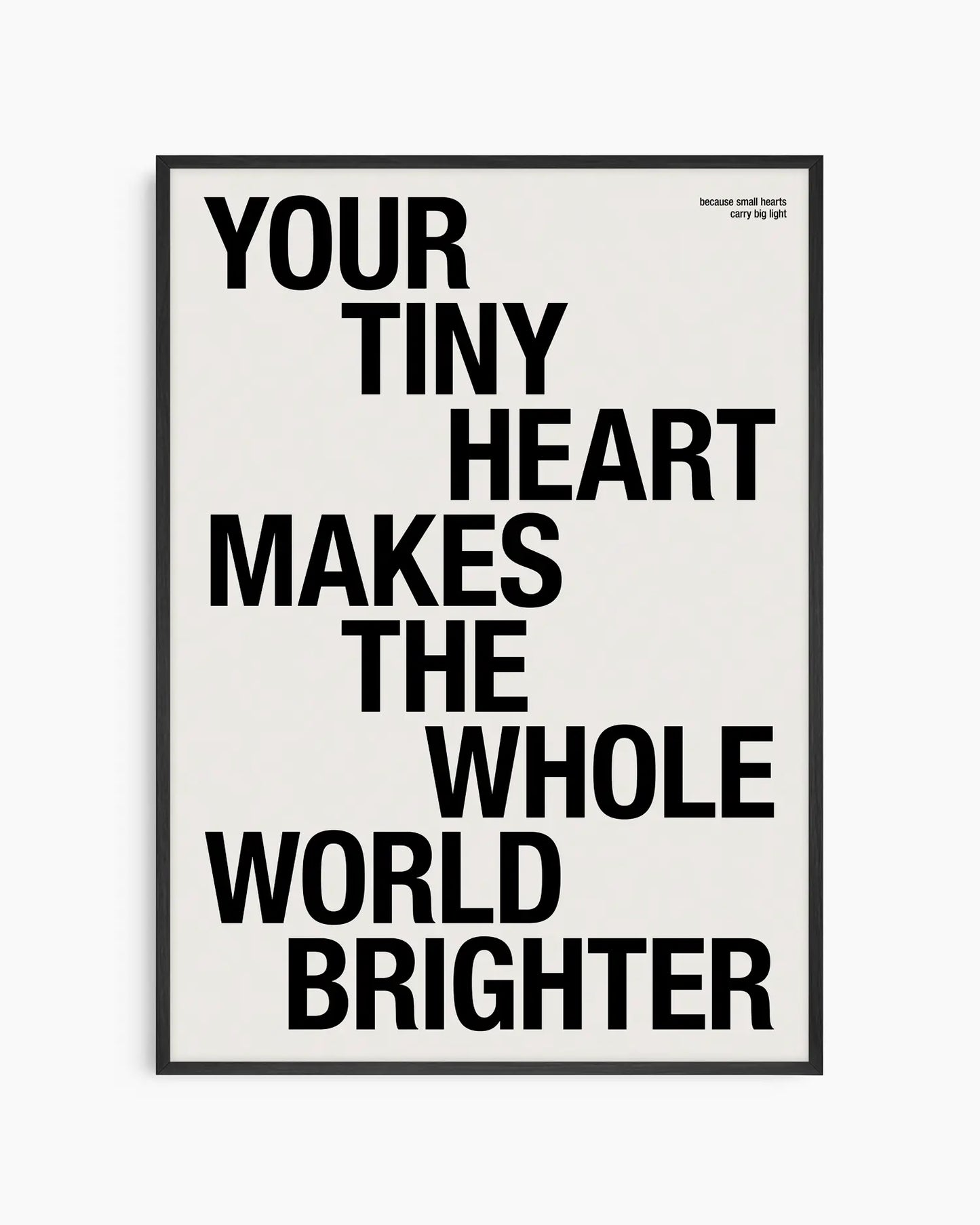 Your Tiny Heart Makes The Whole World Brighter